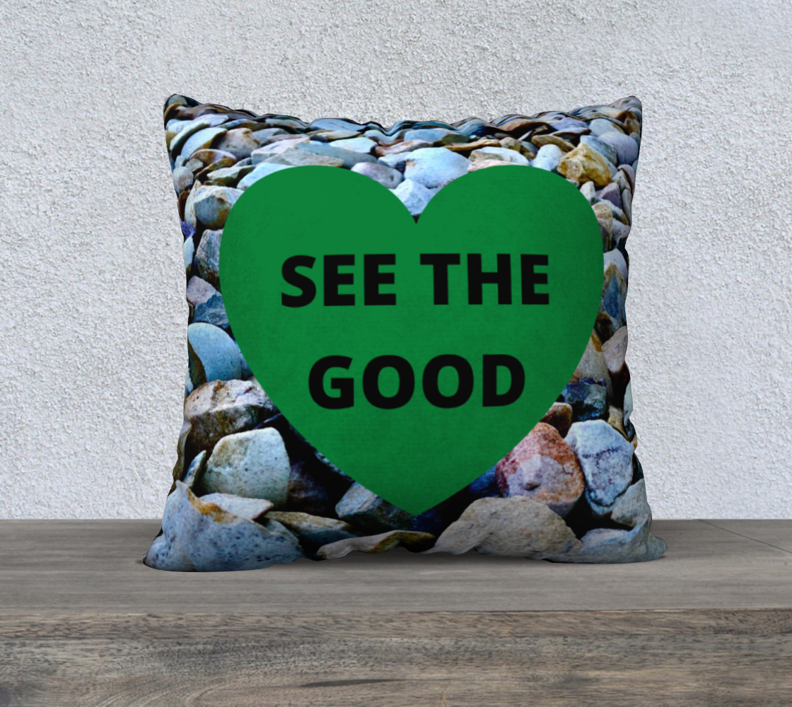 22x22 Pillow Case with our See the Good Quote