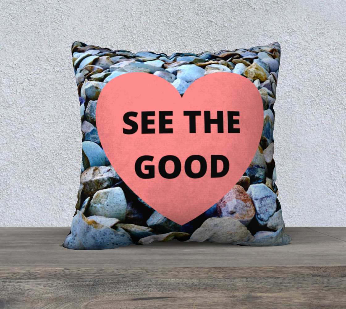 22x22 Pillow Case with our See the Good Quote